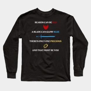 Beards can be red - A blade can glow blue - There's only one precious - And that must be you - Fantasy Long Sleeve T-Shirt